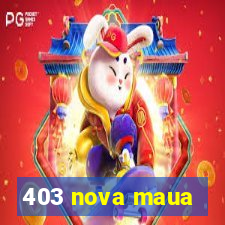 403 nova maua