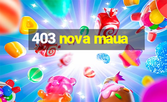 403 nova maua