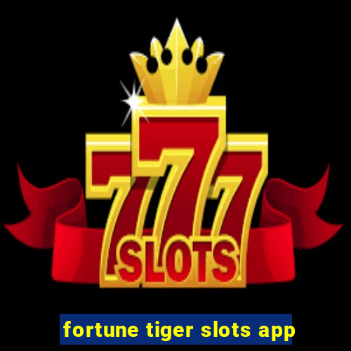 fortune tiger slots app