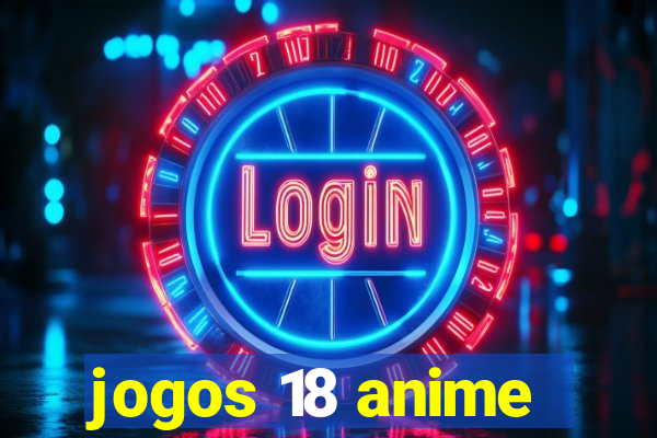 jogos 18 anime