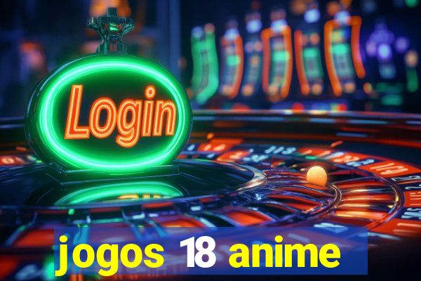 jogos 18 anime