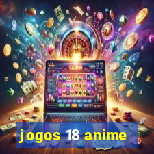 jogos 18 anime