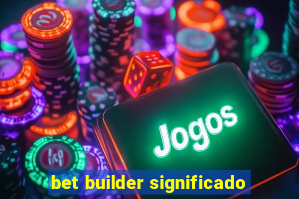 bet builder significado