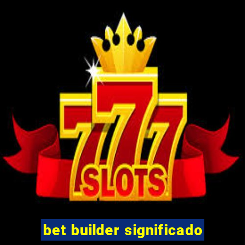 bet builder significado