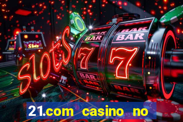 21.com casino no deposit bonus