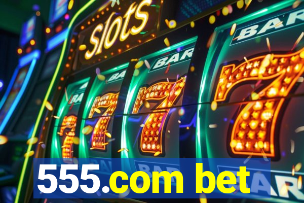 555.com bet