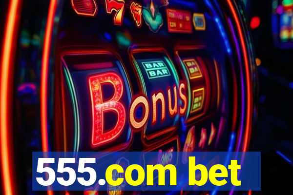 555.com bet