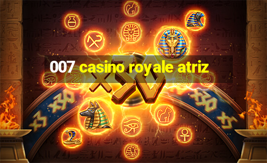 007 casino royale atriz