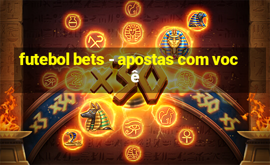 futebol bets - apostas com você