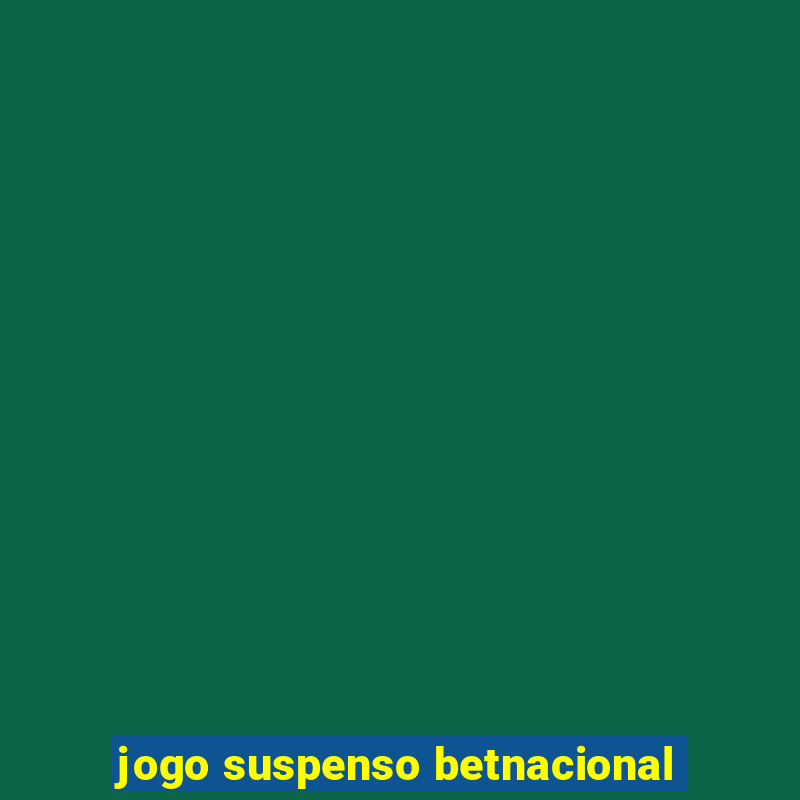 jogo suspenso betnacional