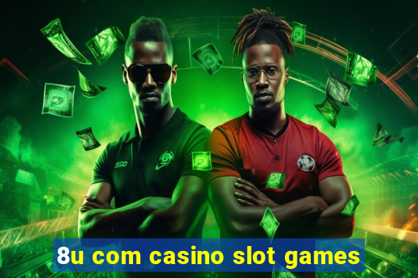 8u com casino slot games