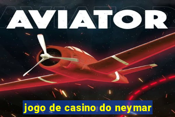 jogo de casino do neymar