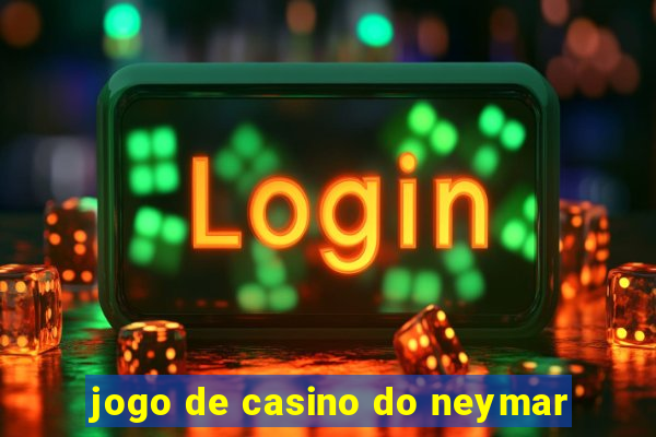 jogo de casino do neymar