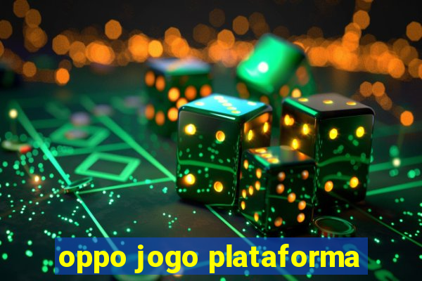 oppo jogo plataforma