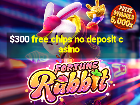 $300 free chips no deposit casino