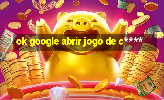 ok google abrir jogo de c****