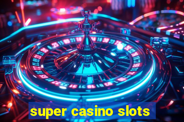 super casino slots