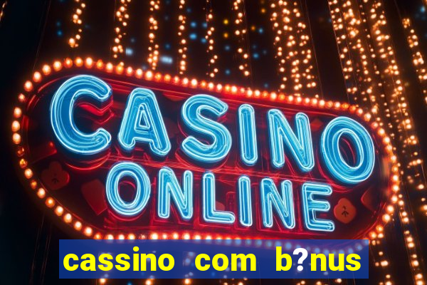 cassino com b?nus no cadastro