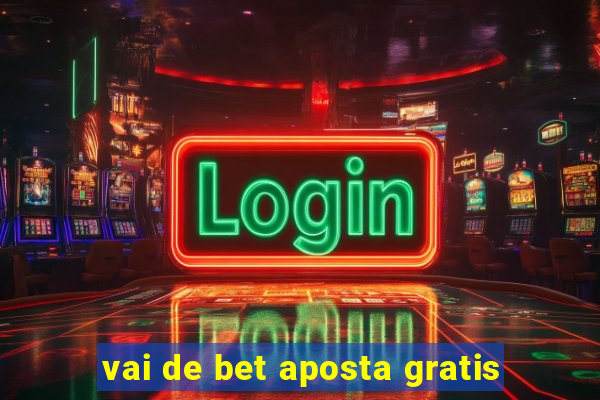 vai de bet aposta gratis