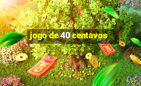 jogo de 40 centavos