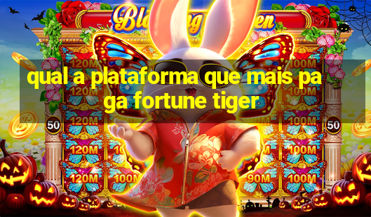 qual a plataforma que mais paga fortune tiger