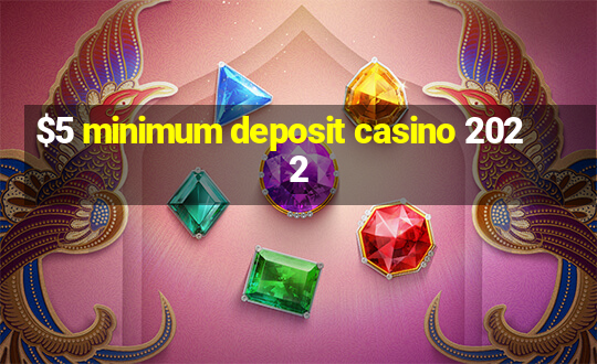 $5 minimum deposit casino 2022