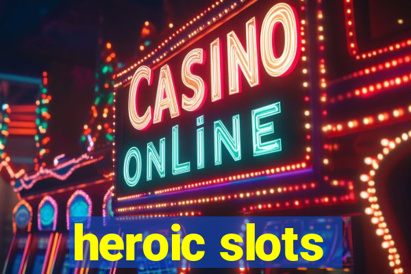 heroic slots