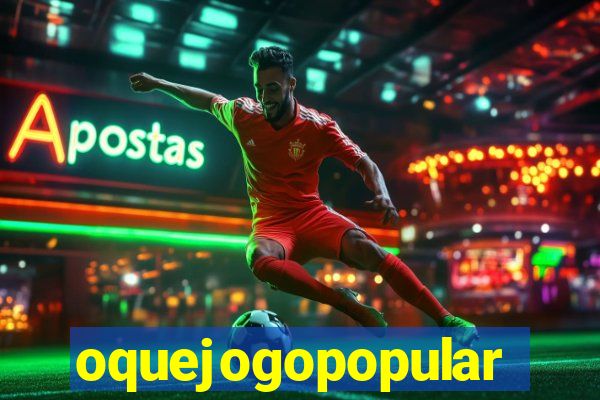 oquejogopopular