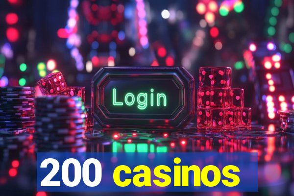 200 casinos