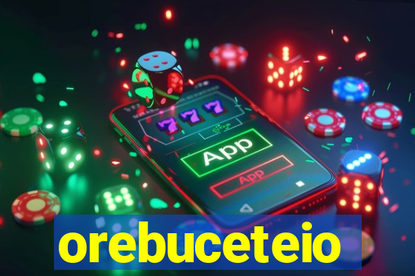 orebuceteio