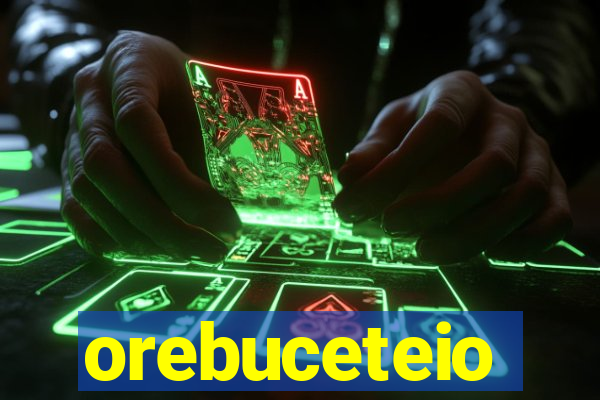 orebuceteio