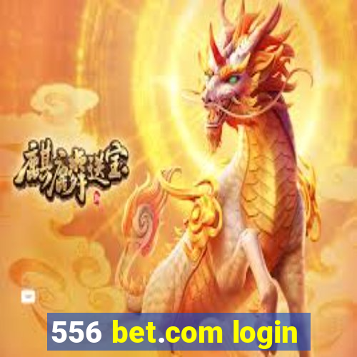 556 bet.com login