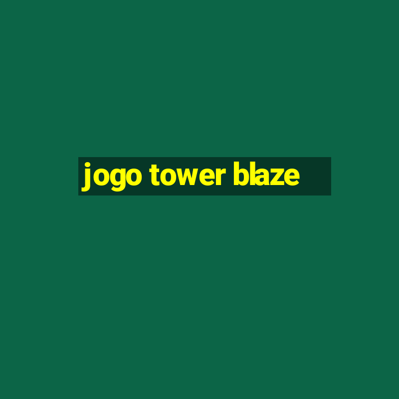 jogo tower blaze