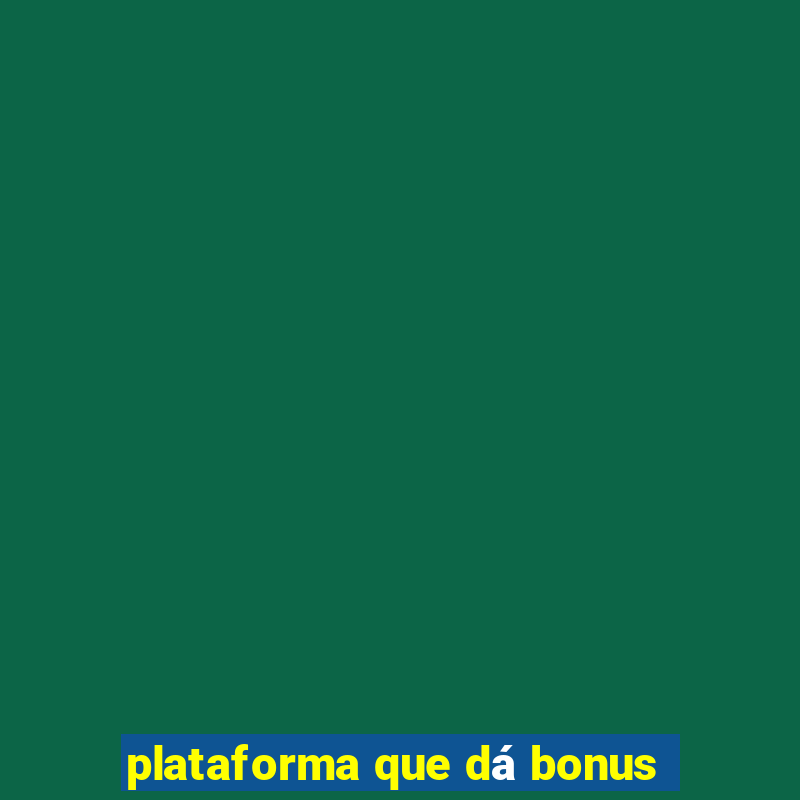 plataforma que dá bonus