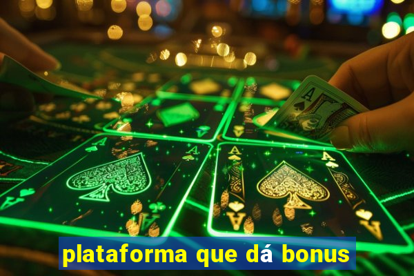 plataforma que dá bonus