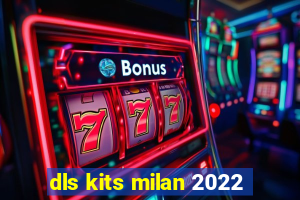 dls kits milan 2022