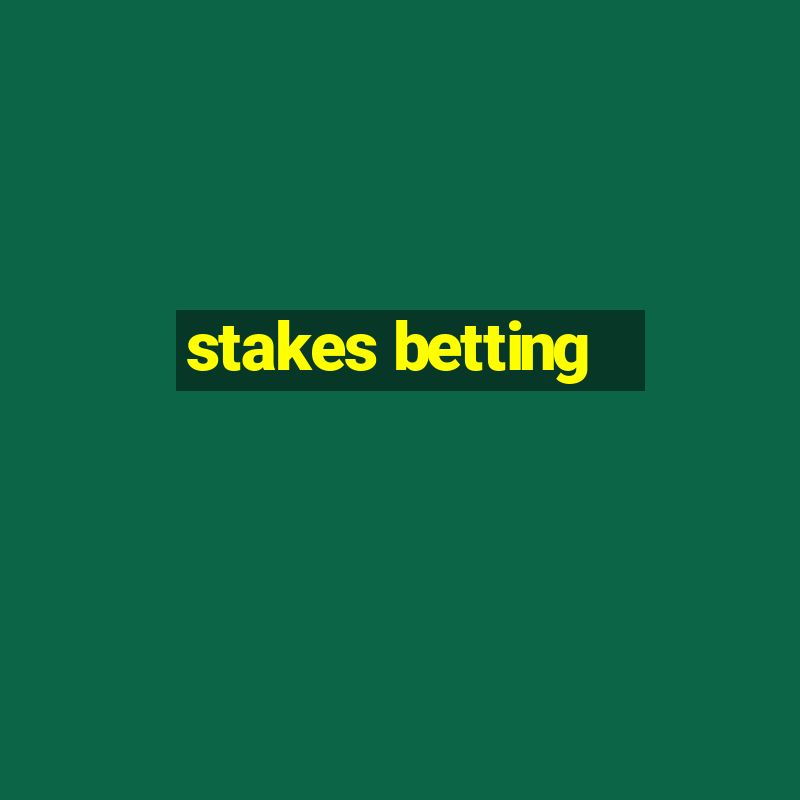 stakes betting