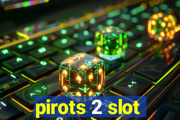 pirots 2 slot