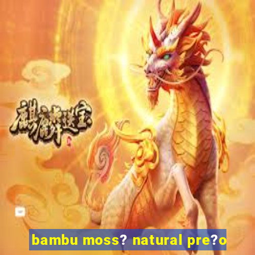 bambu moss? natural pre?o