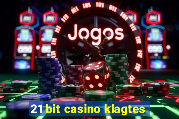 21 bit casino klagtes