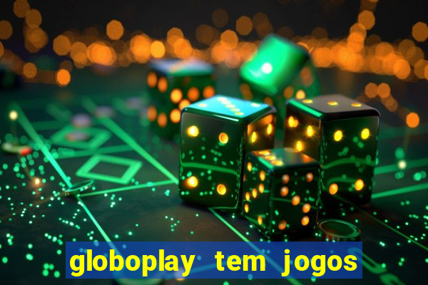 globoplay tem jogos de futebol