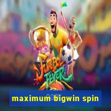 maximum bigwin spin