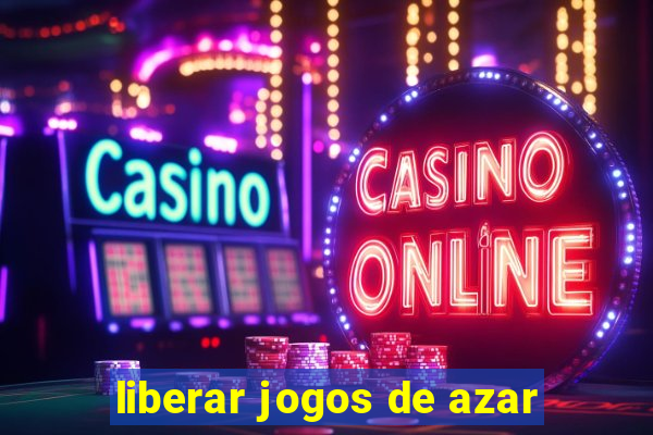 liberar jogos de azar