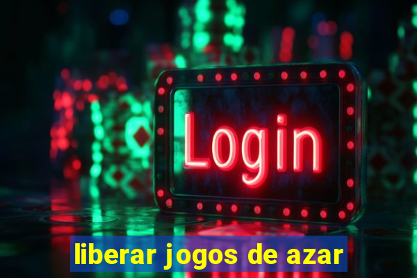 liberar jogos de azar