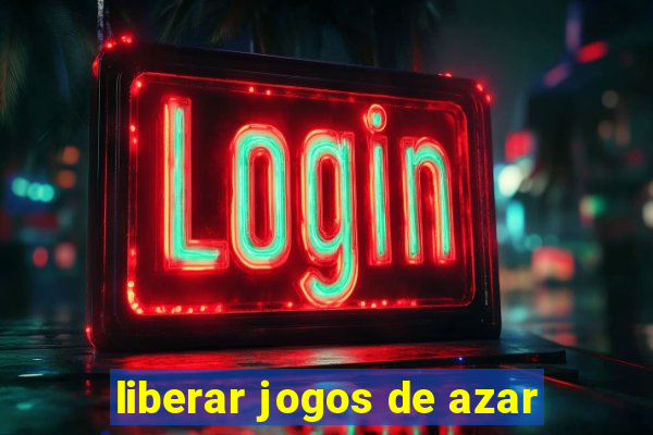 liberar jogos de azar