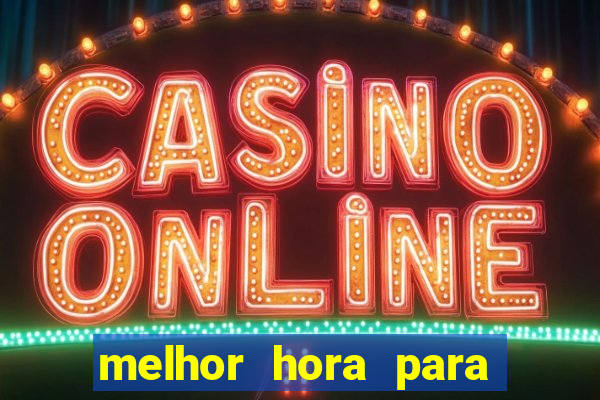 melhor hora para jogar fortune tiger