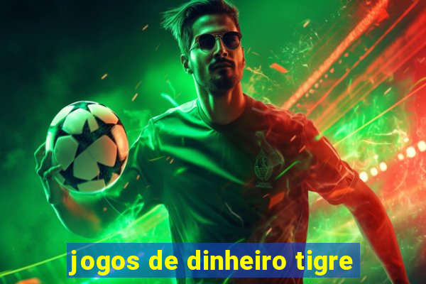 jogos de dinheiro tigre