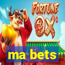 ma bets