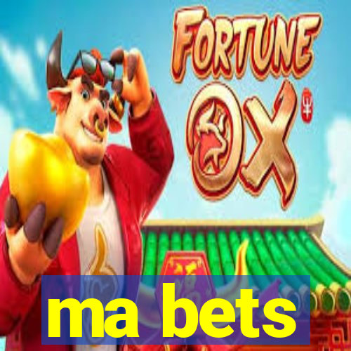 ma bets