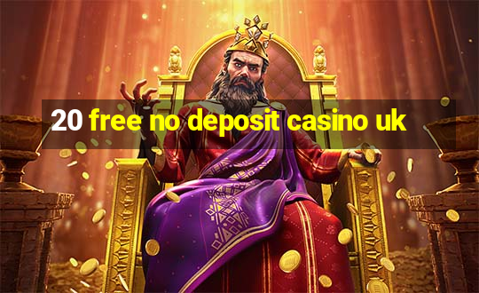 20 free no deposit casino uk